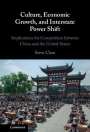 Steve Chan (University of Colorado Boulder): Culture, Economic Growth, and Interstate Power Shift, Buch
