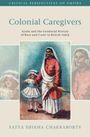 Satya Shikha Chakraborty: Colonial Caregivers, Buch