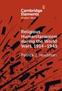 Patrick J. Houlihan: Religious Humanitarianism during the World Wars, 1914-1945, Buch