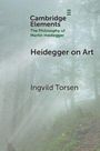 Ingvild Torsen: Heidegger on Art, Buch