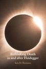 Iain D. Thomson: Rethinking Death in and after Heidegger, Buch