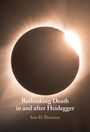 Iain D. Thomson: Rethinking Death in and after Heidegger, Buch