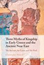 Christopher Metcalf: Three Myths of Kingship in Early Greece and the Ancient Near East, Buch