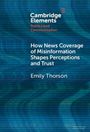 Emily Thorson: How News Coverage of Misinformation Shapes Perceptions and Trust, Buch