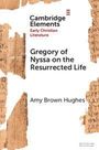Amy Brown Hughes: Gregory of Nyssa on the Resurrected Life, Buch