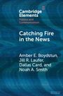 "Cambridge Elements: Politics and Communication. Catching Fire in the News. Autoren: Amber E. Boydstun et al. Blauer Hintergrund."
