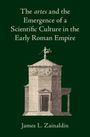 James L Zainaldin: The Artes and the Emergence of a Scientific Culture in the Early Roman Empire, Buch