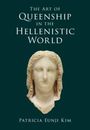 Patricia Eunji Kim: The Art of Queenship in the Hellenistic World, Buch