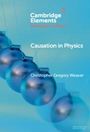 Christopher Gregory Weaver: Causation in Physics, Buch