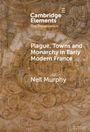 Neil Murphy: Plague, Towns and Monarchy in Early Modern France, Buch