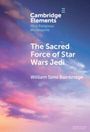 William Sims Bainbridge: The Sacred Force of Star Wars Jedi, Buch