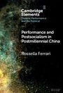 Rossella Ferrari: Performance and Postsocialism in Postmillennial China, Buch