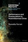 Rossella Ferrari: Performance and Postsocialism in Postmillennial China, Buch