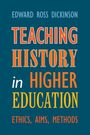 Edward Ross Dickinson: Teaching History in Higher Education, Buch