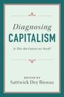 "Diagnosing Capitalism", "Is This the Future We Need?", bearbeitet von Sattwick Dey Biswas. Schlichtes Buchcover-Design.