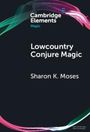 Sharon K Moses: Lowcountry Conjure Magic, Buch