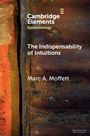 Marc A Moffett: The Indispensability of Intuitions, Buch