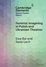 Ewa Bal: Feminist Imagining in Polish and Ukrainian Theatres, Buch
