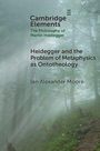 Ian Alexander Moore: Heidegger and the Problem of Metaphysics as Ontotheology, Buch