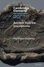 "Cambridge Elements: The Ancient Near Eastern World and the Bible. Ancient Hebrew Inscriptions, Matthieu Richelle."