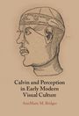Annmarie M Bridges: Calvin and Perception in Early Modern Visual Culture, Buch