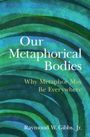 Raymond W Gibbs Jr: Our Metaphorical Bodies, Buch
