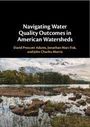 „Navigating Water Quality Outcomes in American Watersheds“ von David Prescott Adams, Jonathan Marc Fisk, John Charles Morris. Darunter eine Landschaft mit Wasser, Felsen und Bäumen.