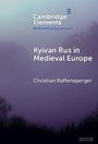 Christian Raffensperger: Kyivan Rus in Medieval Europe, Buch