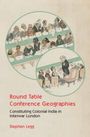 Stephen Legg: Round Table Conference Geographies, Buch