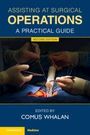 Buchcover: "ASSISTING AT SURGICAL OPERATIONS: A PRACTICAL GUIDE, SECOND EDITION, EDITED BY COMUS WHALAN", zeigt Chirurgen bei einer Operation.