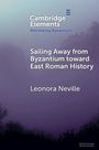Leonora Neville: Sailing Away from Byzantium Toward East Roman History, Buch