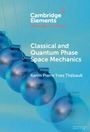 Karim Pierre Yves Thébault: Classical and Quantum Phase Space Mechanics, Buch