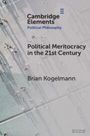 Titel: "Political Meritocracy in the 21st Century" von Brian Kogelmann. Oben: "Cambridge Elements, Political Philosophy". Im Hintergrund: Menschen von oben.