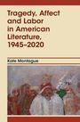 Kate Montague: Tragedy, Affect and Labor in American Literature, 1945-2020, Buch