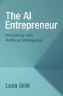 "The AI Entrepreneur: Innovating with Artificial Intelligence" von Luca Grilli. Schattierungen von Blau im Hintergrund.