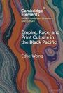 "Cambridge Elements: Race in American Literature and Culture. Empire, Race, and Print Culture in the Black Pacific. Edlie Wong." Hintergrund: Bunte, wellenartige Muster.