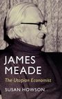 „JAMES MEADE: The Utopian Economist“ von Susan Howson. Ein älterer Mann mit Brille im Profil.