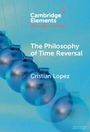 "Cambridge Elements, The Philosophy of Time Reversal, Cristian Lopez." Kugeln in Bewegung auf blauem Hintergrund.