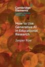 Jasper Roe: How to Use Generative AI in Educational Research, Buch