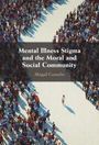 Abigail Gosselin: Mental Illness Stigma and the Moral and Social Community, Buch