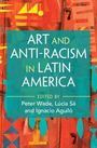 "Art and Anti-Racism in Latin America" von Peter Wade, Lúcia Sá und Ignacio Aguiló. Buntes, abstraktes Muster.