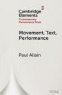 Titel: "Movement, Text, Performance". Autor: Paul Allain. Oben links: "Cambridge Elements" Logo. Helle, minimalistische Gestaltung.