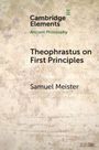 "Cambridge Elements: Ancient Philosophy. Theophrastus on First Principles von Samuel Meister." Schlichtes, beiges Muster.