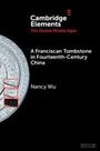 Nancy Wu: A Franciscan Tombstone in Fourteenth-Century China, Buch