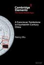 Nancy Wu: A Franciscan Tombstone in Fourteenth-Century China, Buch
