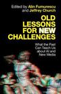 Text: "OLD LESSONS FOR NEW CHALLENGES. What the Past Can Teach Us about AI and New Media. Edited by Alin Fumurescu and Jeffrey Church." Hintergrund: Verschwommene Figuren in Bewegung.
