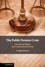 „The Public Pension Crisis: Contractual Rights and Constitutional Limits“ von T. Leigh Anenson. Waage und Dokument.