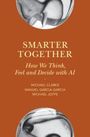 Titel: "Smarter Together: How We Think, Feel and Decide with AI". Autoren: Michael Clarke, Manuel Garcia-Garcia, Michael Hoffe.