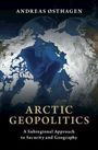 Text: "ANDREAS OSTHAGEN", "ARCTIC GEOPOLITICS", "A Subregional Approach to Security and Geography". Abbildung der Arktis.