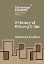 Anastasia Dukova: A History of Policing Cities, Buch